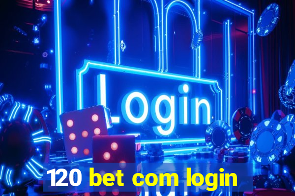 120 bet com login